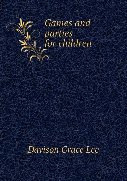 Обложка книги Games and parties for children, Davison Grace Lee