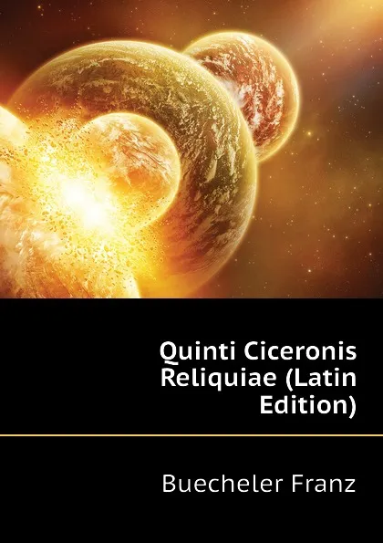 Обложка книги Quinti Ciceronis Reliquiae (Latin Edition), Buecheler Franz