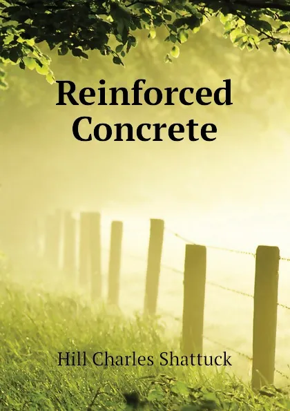 Обложка книги Reinforced Concrete, Hill Charles Shattuck