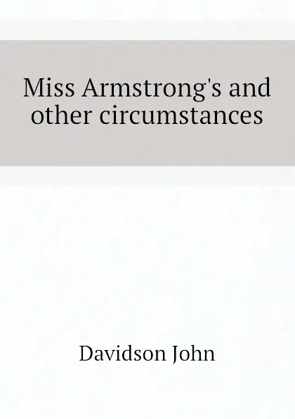 Обложка книги Miss Armstrong.s and other circumstances, Davidson John