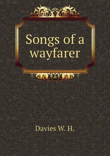 Обложка книги Songs of a wayfarer, Davies W. H.