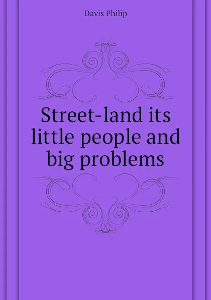 Обложка книги Street-land its little people and big problems, Davis Philip