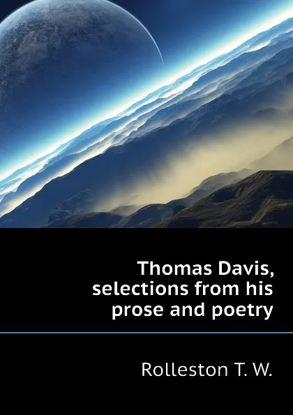 Обложка книги Thomas Davis, selections from his prose and poetry, Rolleston T. W.