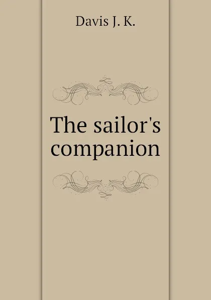 Обложка книги The sailor.s companion, Davis J. K.