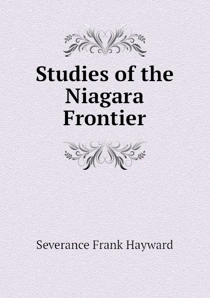 Обложка книги Studies of the Niagara Frontier, Severance Frank Hayward