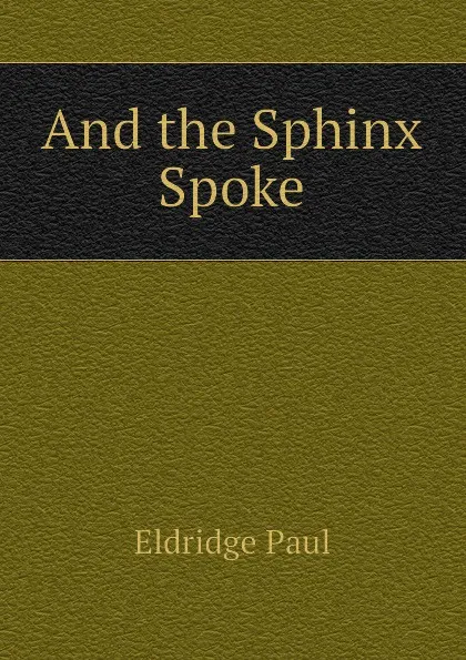 Обложка книги And the Sphinx Spoke, Eldridge Paul