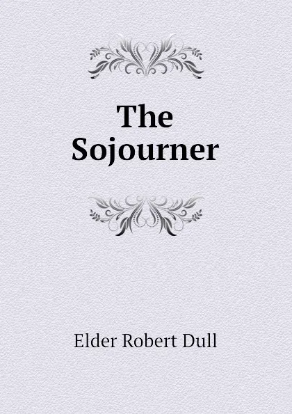 Обложка книги The Sojourner, Elder Robert Dull