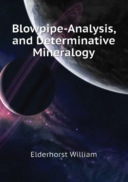 Обложка книги Blowpipe-Analysis, and Determinative Mineralogy, Elderhorst William