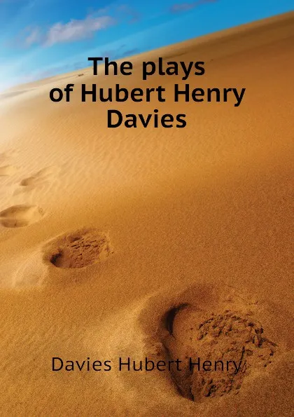 Обложка книги The plays of Hubert Henry Davies, Davies Hubert Henry