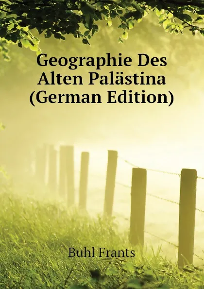 Обложка книги Geographie Des Alten Palastina (German Edition), Buhl Frants