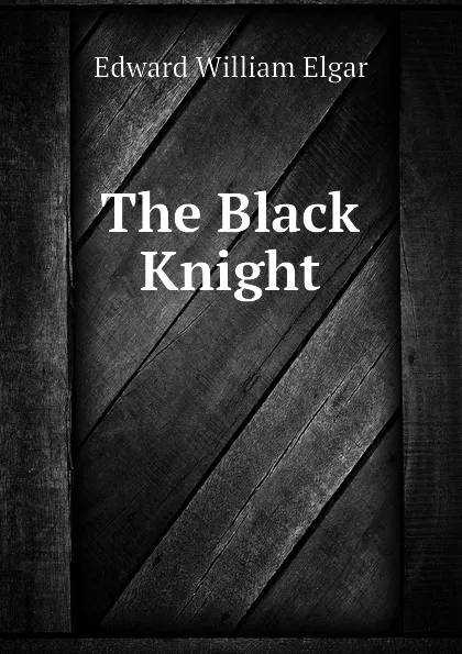 Обложка книги The Black Knight, Edward William Elgar