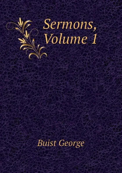 Обложка книги Sermons, Volume 1, Buist George