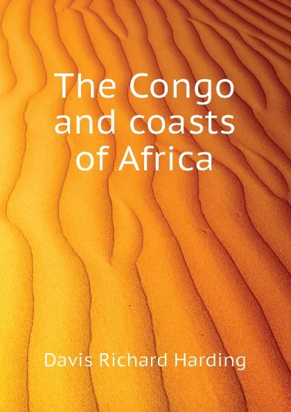 Обложка книги The Congo and coasts of Africa, Davis Richard Harding