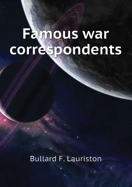 Обложка книги Famous war correspondents, Bullard F. Lauriston