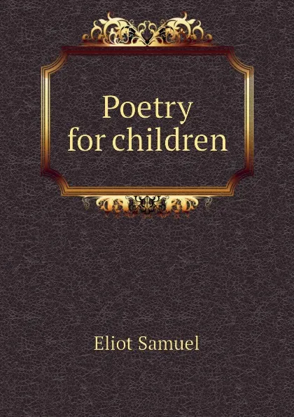 Обложка книги Poetry for children, Eliot Samuel