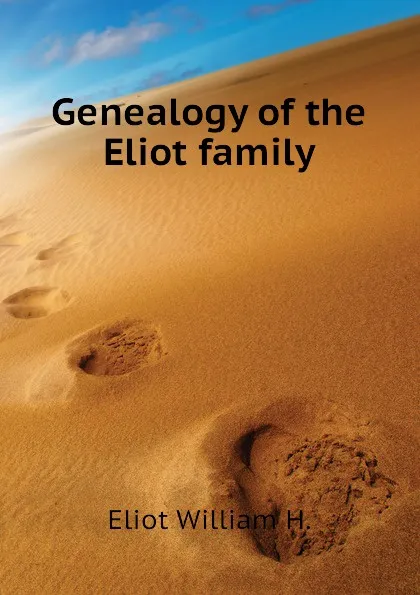 Обложка книги Genealogy of the Eliot family, Eliot William H.