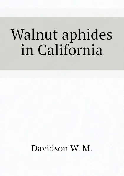 Обложка книги Walnut aphides in California, Davidson W. M.