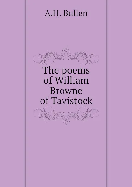 Обложка книги The poems of William Browne of Tavistock, A.H. Bullen