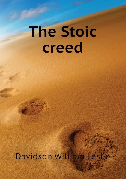 Обложка книги The Stoic creed, Davidson William Leslie