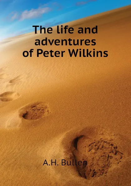 Обложка книги The life and adventures of Peter Wilkins, A.H. Bullen