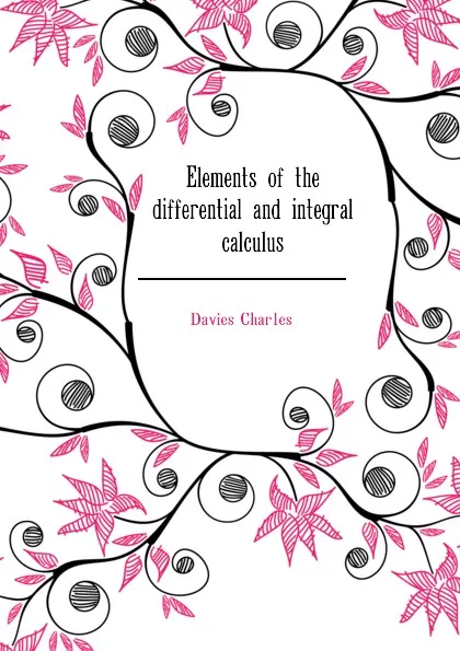 Обложка книги Elements of the differential and integral calculus, Davies Charles