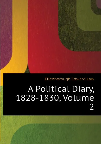 Обложка книги A Political Diary, 1828-1830, Volume 2, Ellenborough Edward Law