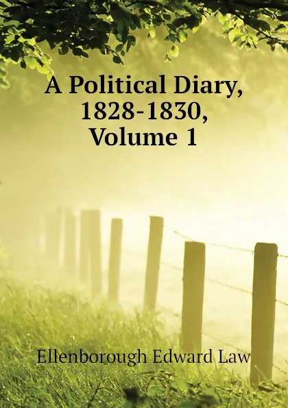 Обложка книги A Political Diary, 1828-1830, Volume 1, Ellenborough Edward Law