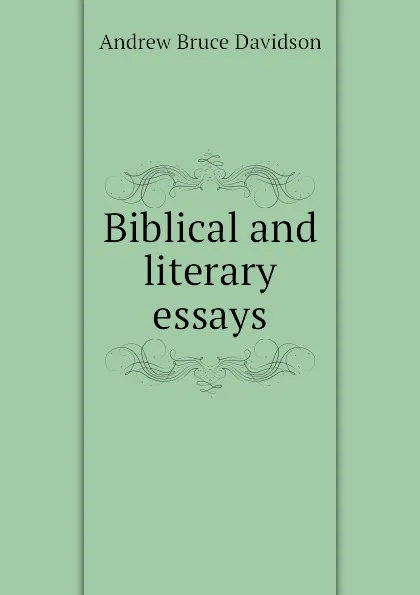 Обложка книги Biblical and literary essays, A.B. Davidson