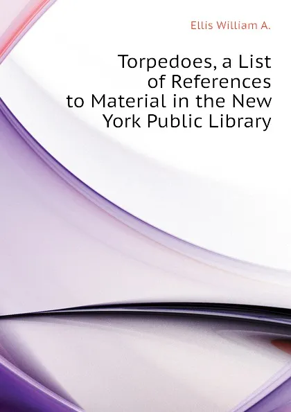 Обложка книги Torpedoes, a List of References to Material in the New York Public Library, Ellis William A.