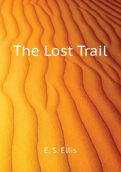 Обложка книги The Lost Trail, E. S. Ellis