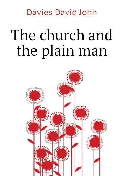 Обложка книги The church and the plain man, Davies David John