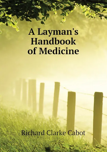 Обложка книги A Layman.s Handbook of Medicine, Richard C. Cabot