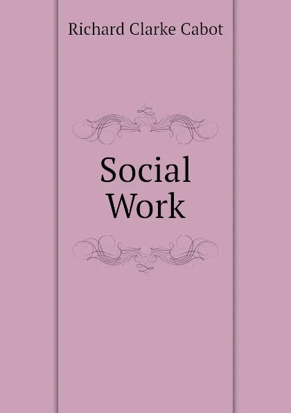 Обложка книги Social Work, Richard C. Cabot