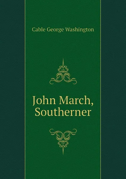 Обложка книги John March, Southerner, Cable George Washington