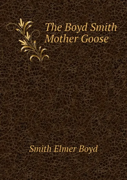 Обложка книги The Boyd Smith Mother Goose, Smith Elmer Boyd