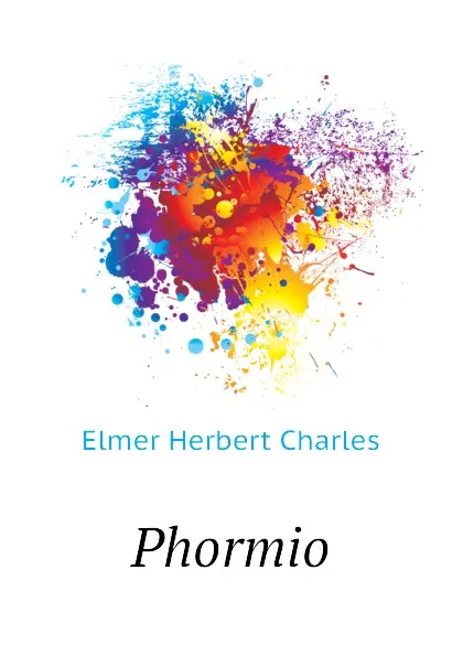 Обложка книги Phormio, Elmer Herbert Charles