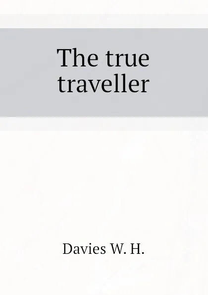Обложка книги The true traveller, Davies W. H.