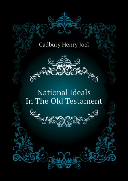 Обложка книги National Ideals In The Old Testament, Cadbury Henry Joel