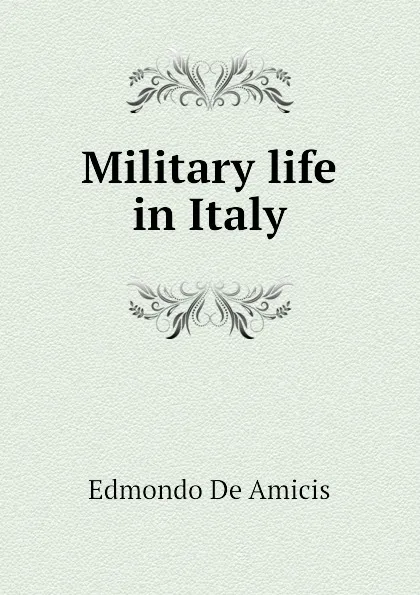 Обложка книги Military life in Italy, Edmondo De Amicis