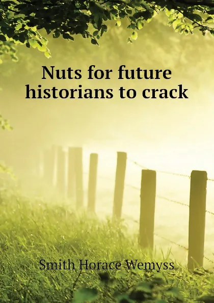 Обложка книги Nuts for future historians to crack, Smith Horace Wemyss