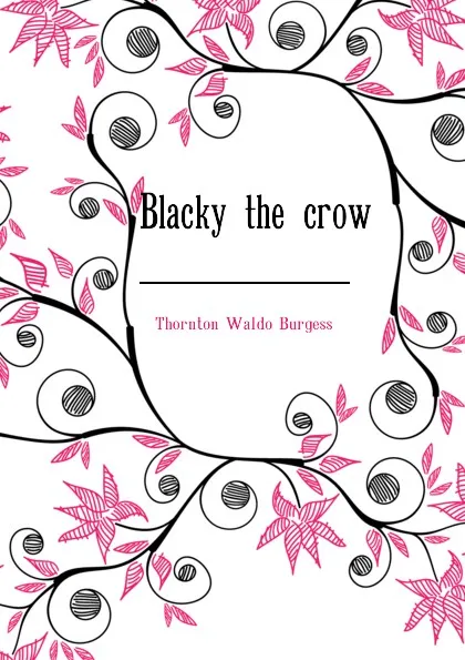 Обложка книги Blacky the crow, Thornton W. Burgess