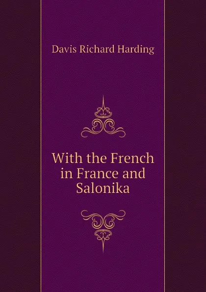 Обложка книги With the French in France and Salonika, Davis Richard Harding