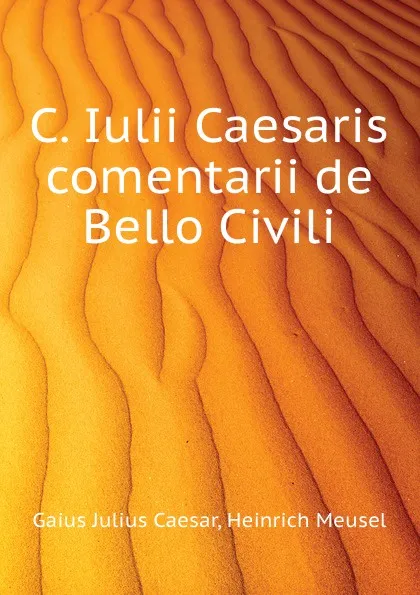 Обложка книги C. Iulii Caesaris comentarii de Bello Civili, Caesar Gaius Julius, Friedrich Kraner