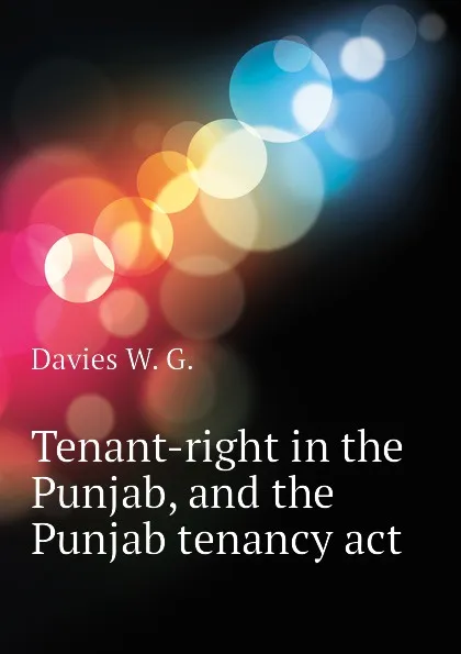 Обложка книги Tenant-right in the Punjab, and the Punjab tenancy act, Davies W. G.