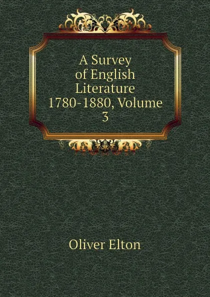 Обложка книги A Survey of English Literature 1780-1880, Volume 3, Elton Oliver