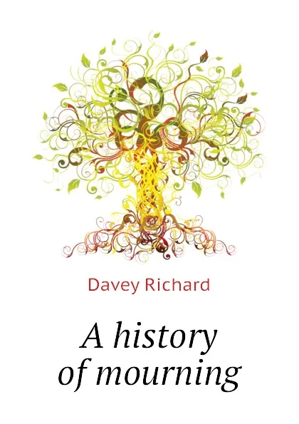 Обложка книги A history of mourning, Davey Richard