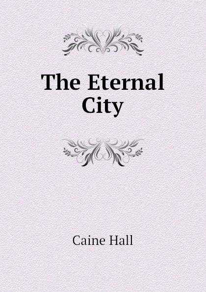 Обложка книги The Eternal City, Caine Hall