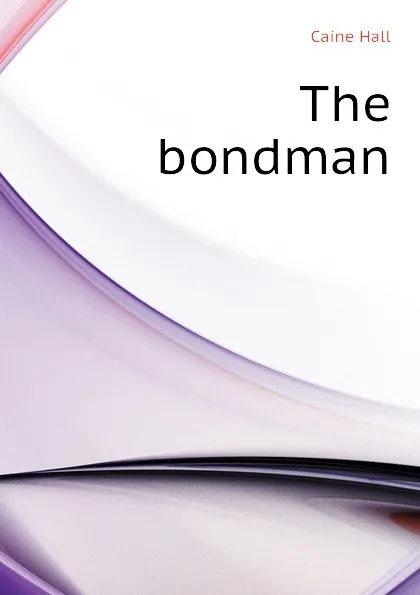 Обложка книги The bondman, Caine Hall