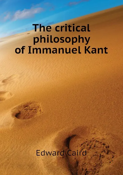 Обложка книги The critical philosophy of Immanuel Kant, Caird Edward