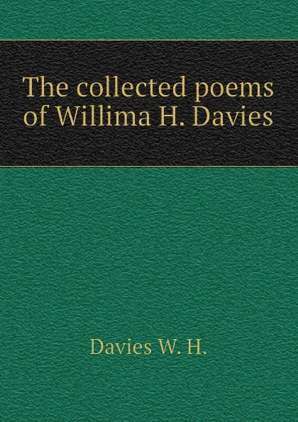 Обложка книги The collected poems of Willima H. Davies, Davies W. H.